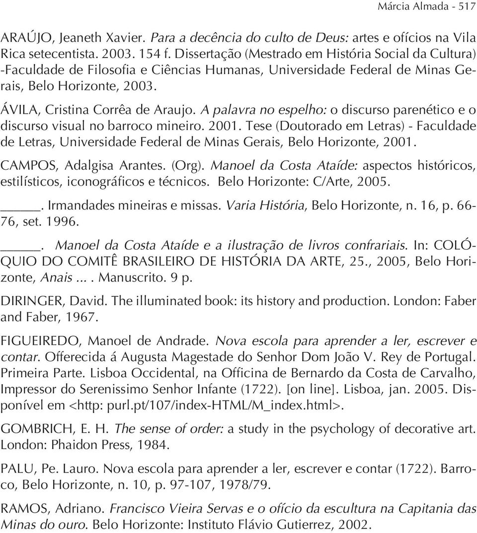 A palavra no espelho: o discurso parenético e o discurso visual no barroco mineiro. 2001. Tese (Doutorado em Letras) - Faculdade de Letras, Universidade Federal de Minas Gerais, Belo Horizonte, 2001.