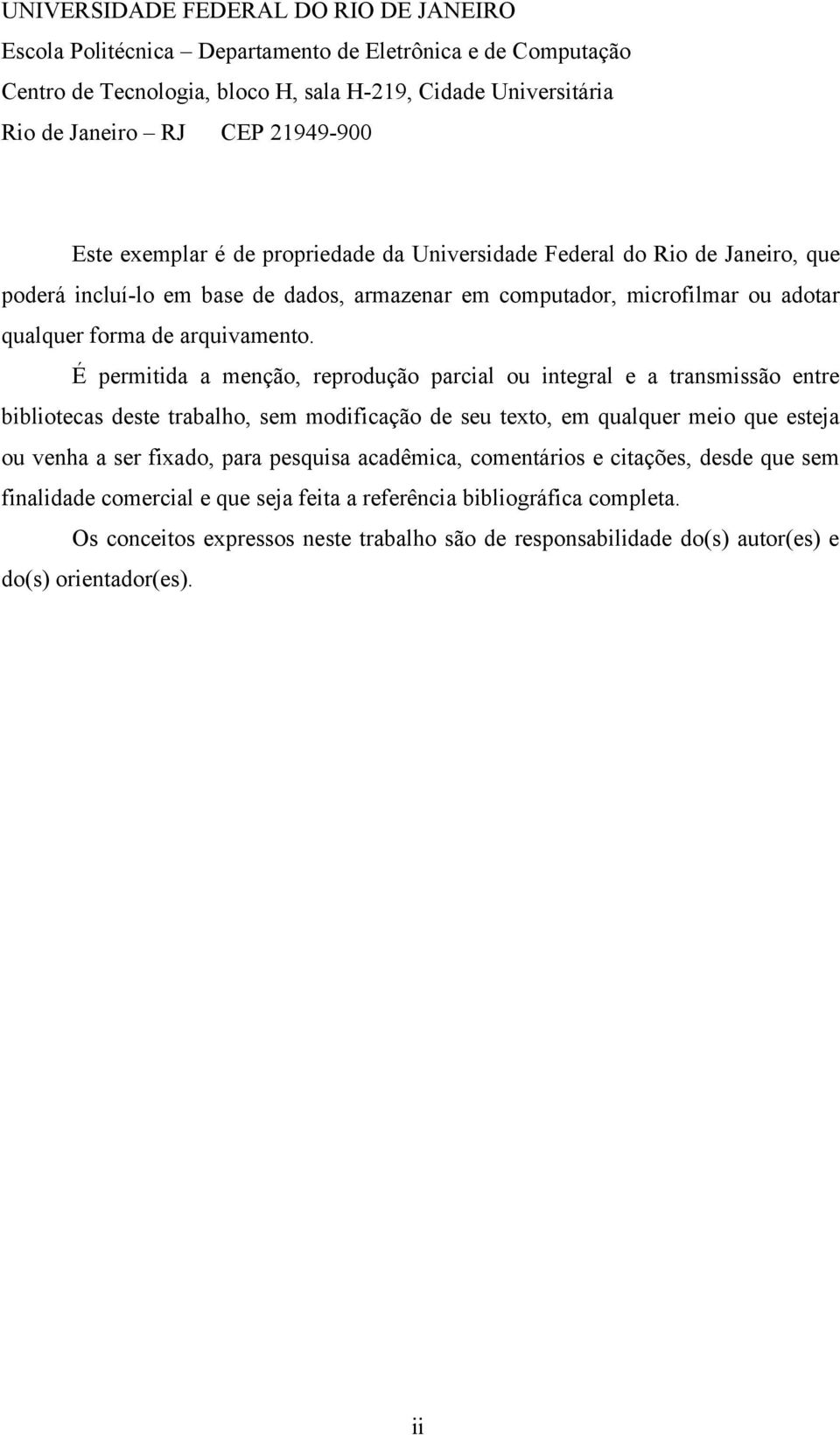 É permitida a menção, reprodução parcial ou integral e a transmissão entre bibliotecas deste trabalho, sem modificação de seu texto, em qualquer meio que esteja ou venha a ser fixado, para pesquisa