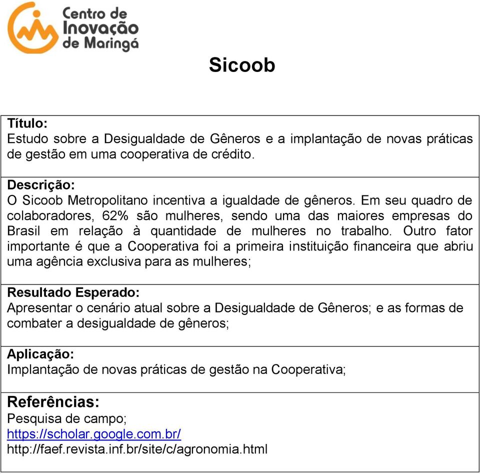 Outro fator importante é que a Cooperativa foi a primeira instituição financeira que abriu uma agência exclusiva para as mulheres; Apresentar o cenário atual sobre a Desigualdade