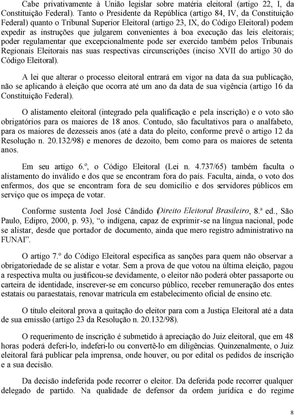 convenientes à boa execução das leis eleitorais; poder regulamentar que excepcionalmente pode ser exercido também pelos Tribunais Regionais Eleitorais nas suas respectivas circunscrições (inciso XVII