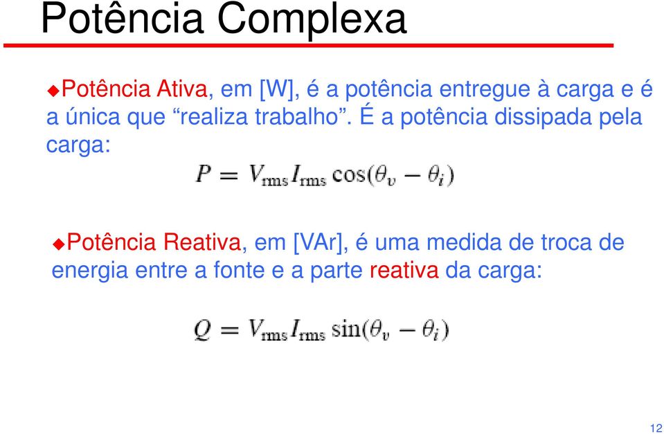 É a potência dissipada pela carga: Potência Reativa, em