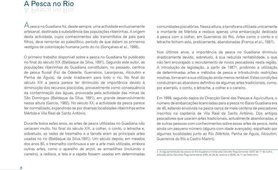 (Gonçalves et al., 1998). O primeiro trabalho disponível sobre a pesca no Guadiana foi publicado no final do século XIX (Baldaque da Silva, 1891).