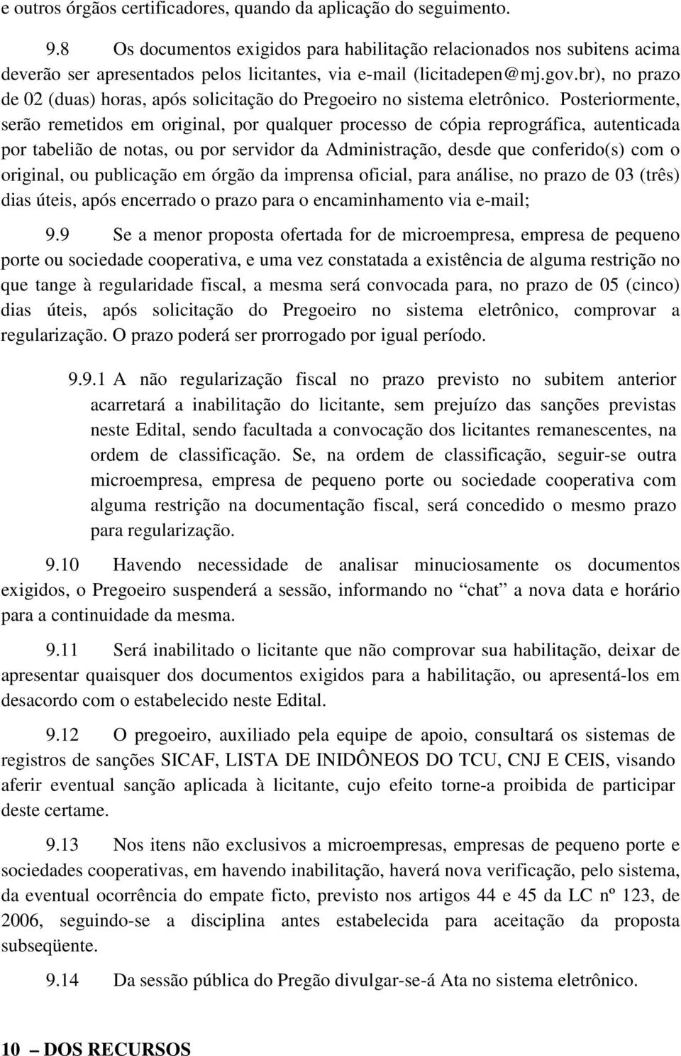 br), no prazo de 02 (duas) horas, após solicitação do Pregoeiro no sistema eletrônico.