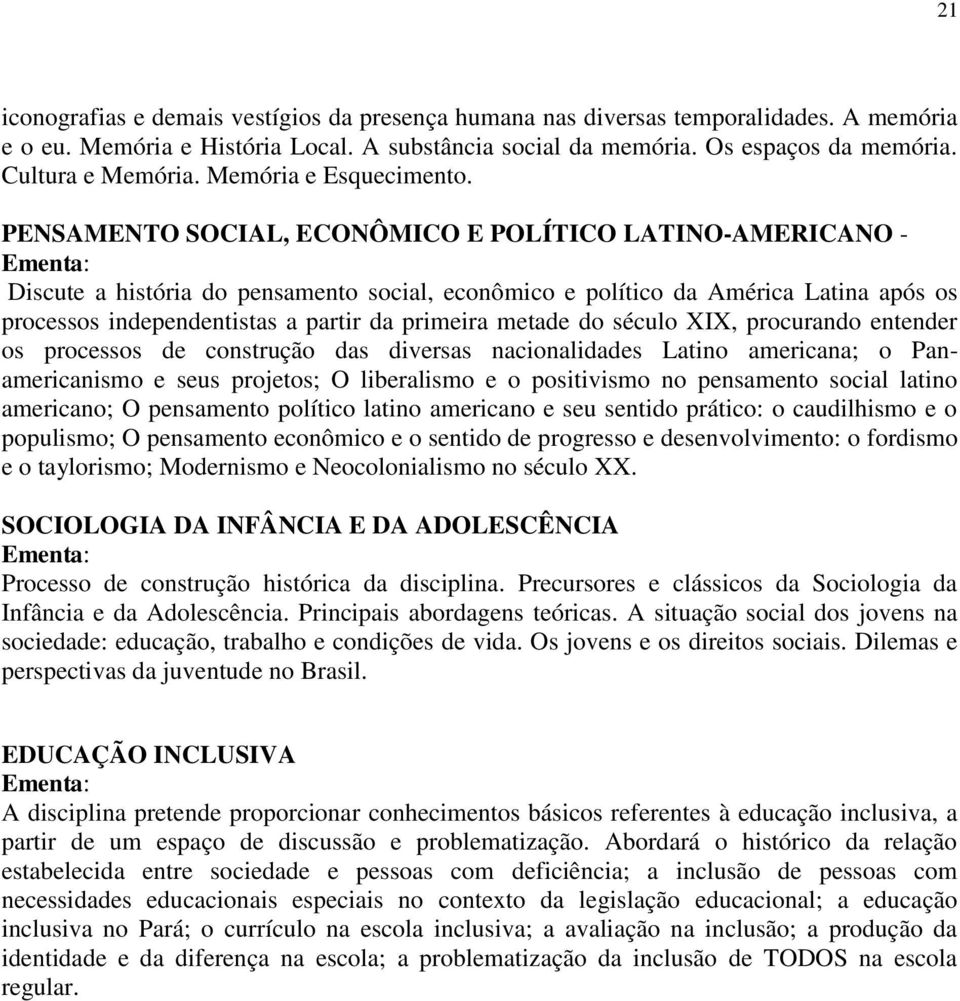 PENSAMENTO SOCIAL, ECONÔMICO E POLÍTICO LATINO-AMERICANO - Discute a história do pensamento social, econômico e político da América Latina após os processos independentistas a partir da primeira