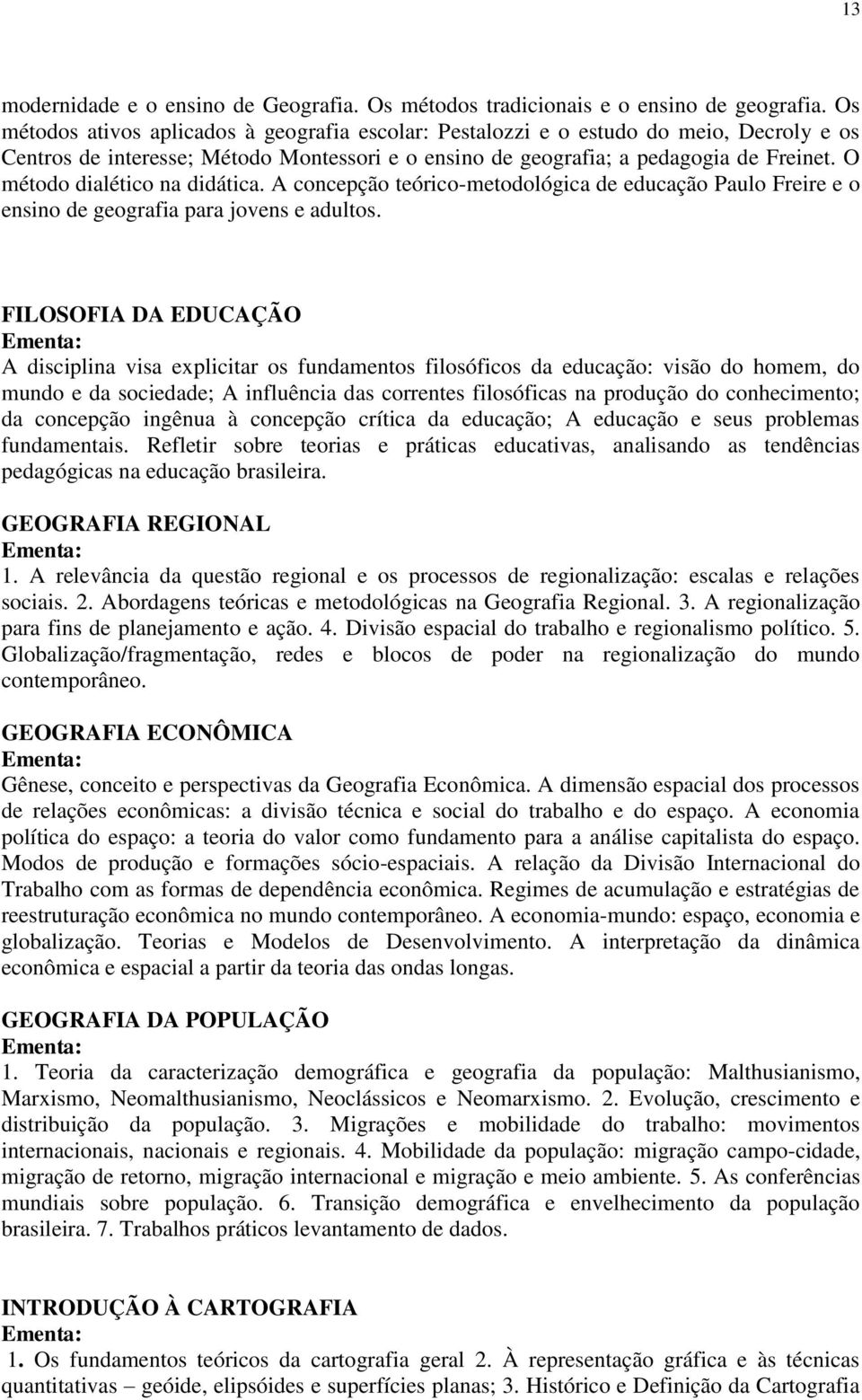 O método dialético na didática. A concepção teórico-metodológica de educação Paulo Freire e o ensino de geografia para jovens e adultos.