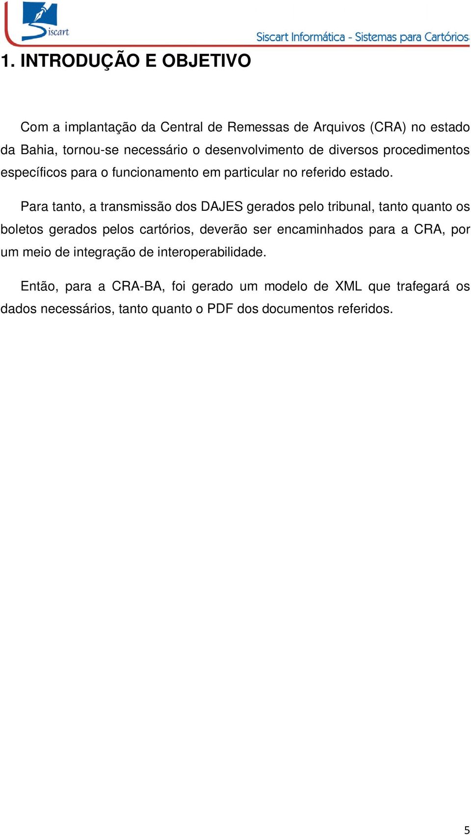 Para tanto, a transmissão dos DAJES gerados pelo tribunal, tanto quanto os boletos gerados pelos cartórios, deverão ser encaminhados para a