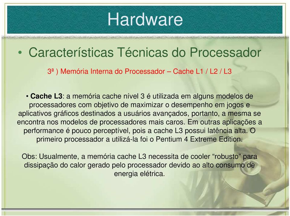 processadores mais caros. Em outras aplicações a performance é pouco perceptível, pois a cache L3 possui latência alta.