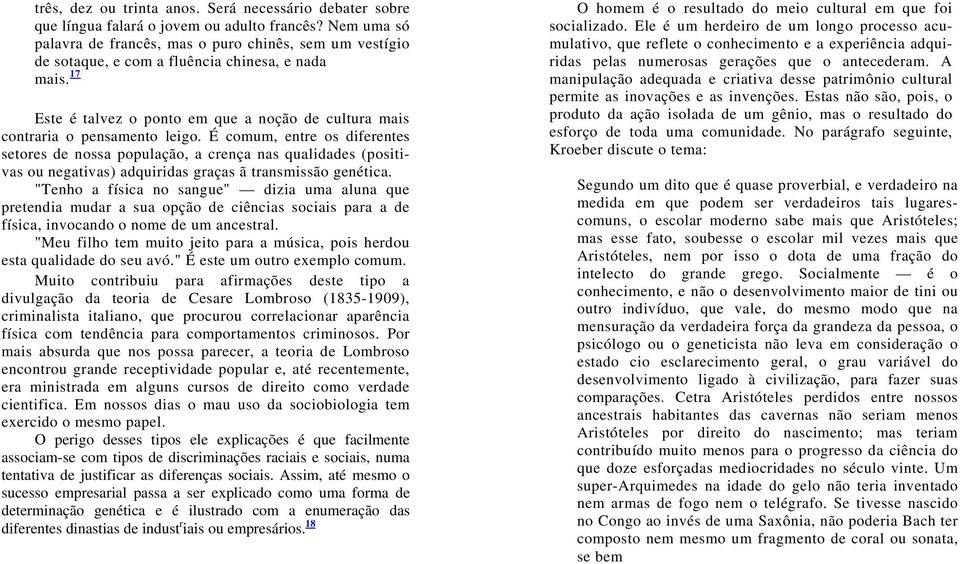 17 Este é talvez o ponto em que a noção de cultura mais contraria o pensamento leigo.