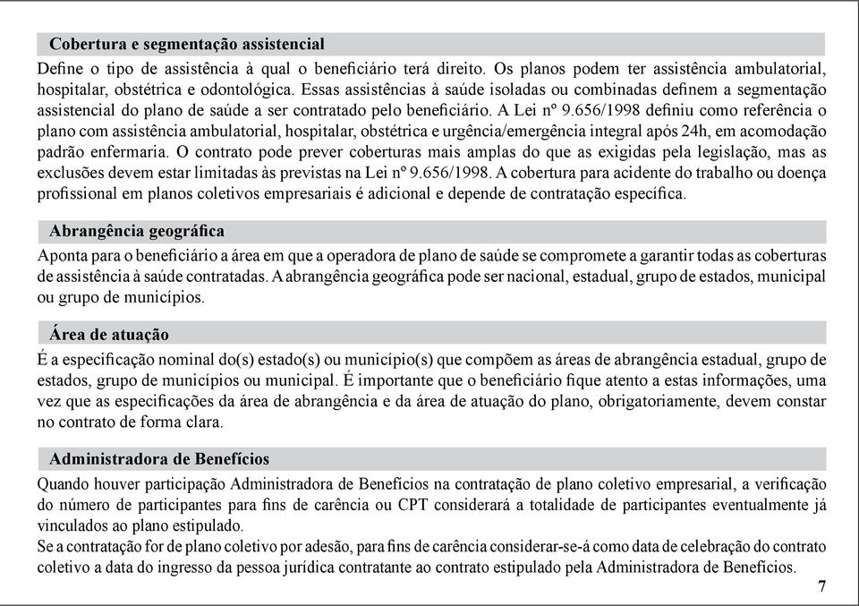 656/1998 definiu como referência o plano com assistência ambulatorial, hospitalar, obstétrica e urgência/emergência integral após 24h, em acomodação padrão enfermaria.