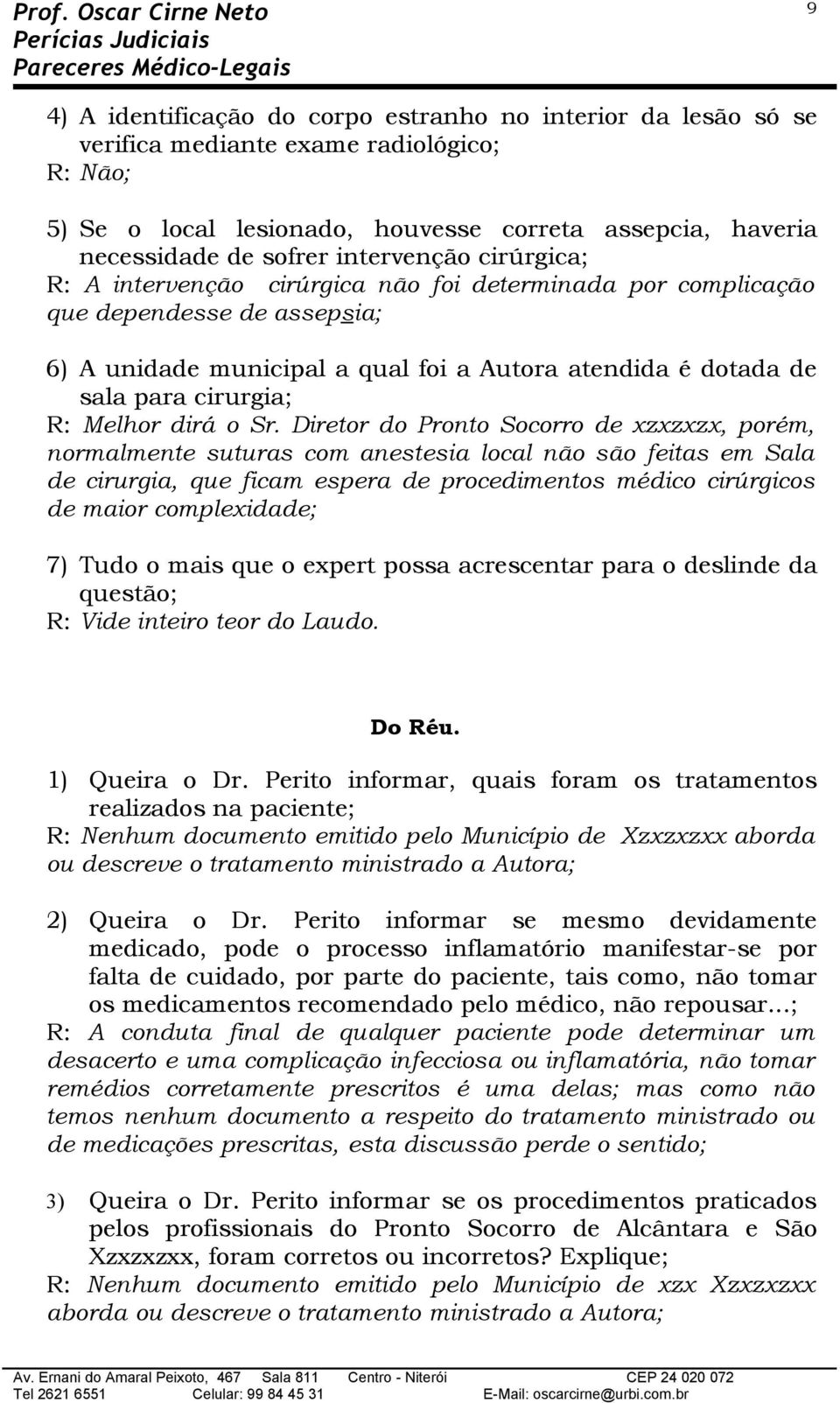 Diretr d Prnt Scrr de xzxzxzx, prém, nrmalmente suturas cm anestesia lcal nã sã feitas em Sala de cirurgia, que ficam espera de prcediments médic cirúrgics de mair cmplexidade; 7) Tud mais que expert