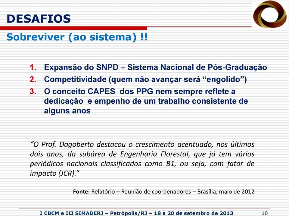 Dagoberto destacou o crescimento acentuado, nos últimos dois anos, da subárea de Engenharia Florestal, que já tem vários periódicos nacionais