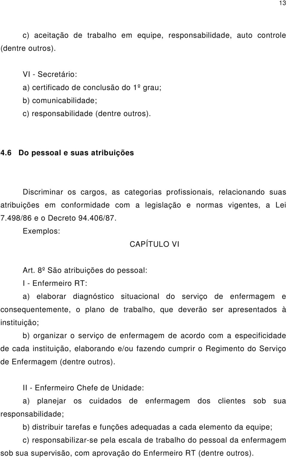 6 Do pessoal e suas atribuições Discriminar os cargos, as categorias profissionais, relacionando suas atribuições em conformidade com a legislação e normas vigentes, a Lei 7.498/86 e o Decreto 94.