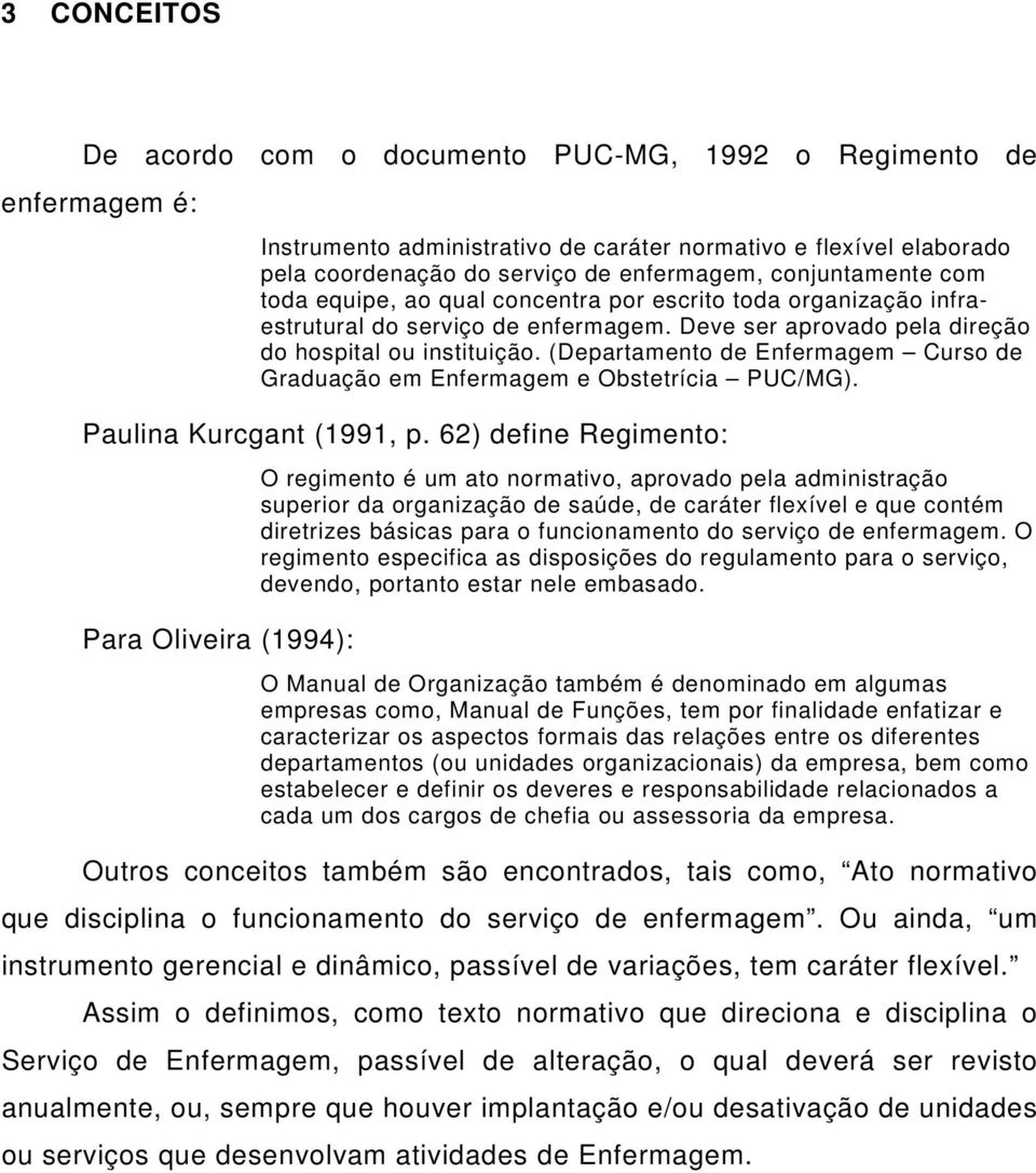 (Departamento de Enfermagem Curso de Graduação em Enfermagem e Obstetrícia PUC/MG). Paulina Kurcgant (1991, p.