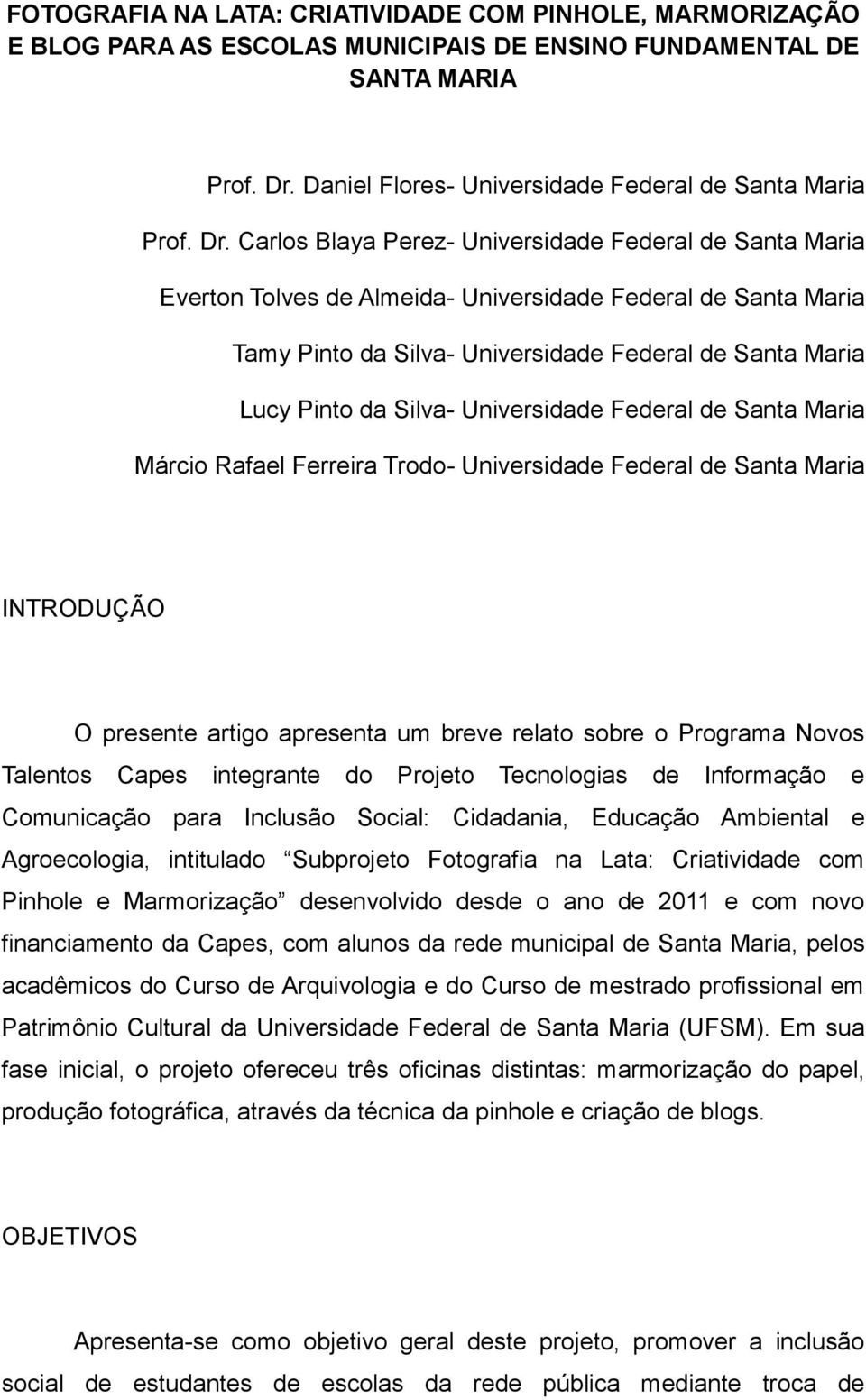 Carlos Blaya Perez- Universidade Federal de Santa Maria Everton Tolves de Almeida- Universidade Federal de Santa Maria Tamy Pinto da Silva- Universidade Federal de Santa Maria Lucy Pinto da Silva-