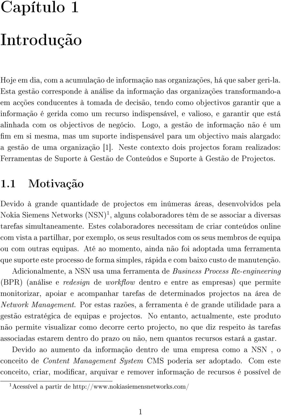 indispensável, e valioso, e garantir que está alinhada com os objectivos de negócio.