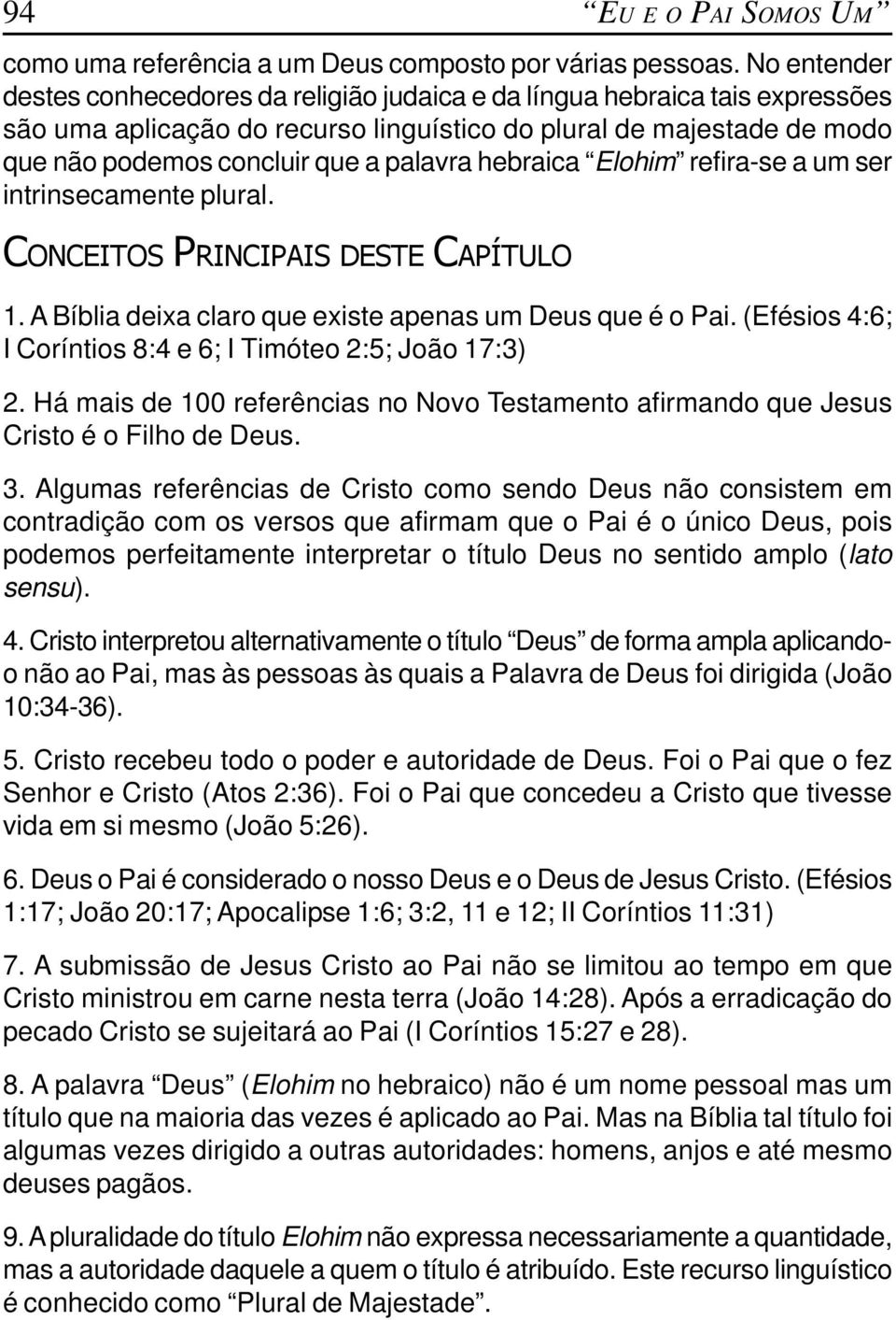 hebraica Elohim refira-se a um ser intrinsecamente plural. CONCEITOS PRINCIPAIS DESTE CAPÍTULO 1. A Bíblia deixa claro que existe apenas um Deus que é o Pai.