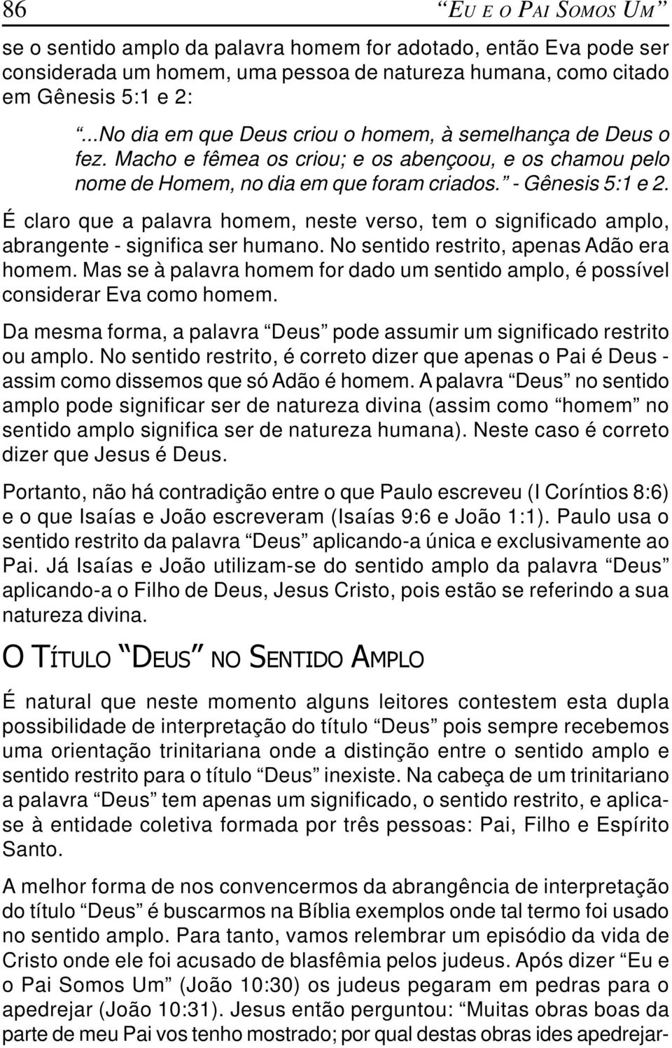 É claro que a palavra homem, neste verso, tem o significado amplo, abrangente - significa ser humano. No sentido restrito, apenas Adão era homem.