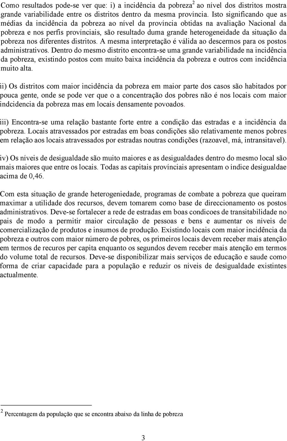 da pobreza nos diferentes distritos. A mesma interpretação é válida ao descermos para os postos administrativos.