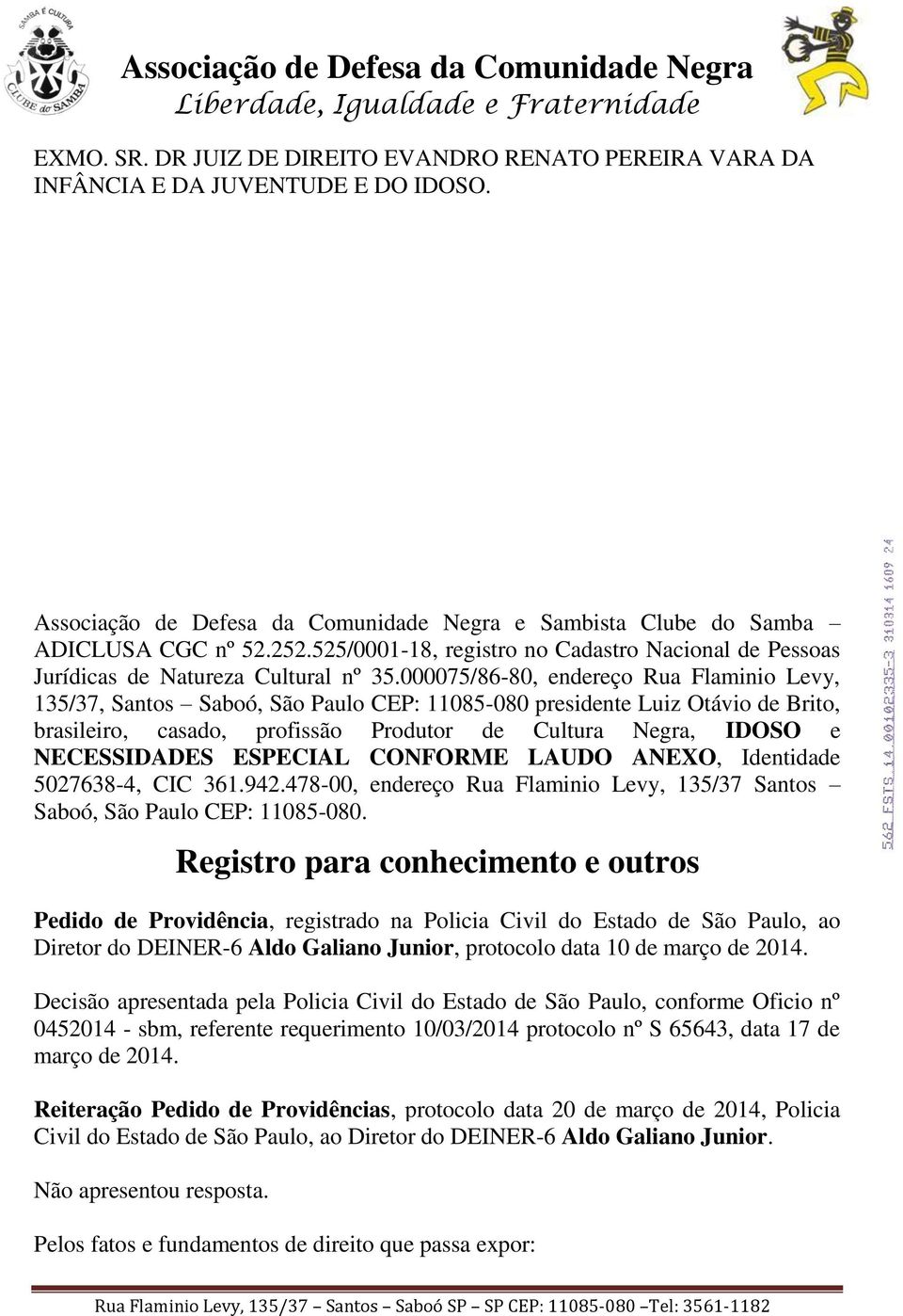 000075/86-80, endereço Rua Flaminio Levy, 135/37, Santos Saboó, São Paulo CEP: 11085-080 presidente Luiz Otávio de Brito, brasileiro, casado, profissão Produtor de Cultura Negra, IDOSO e NECESSIDADES