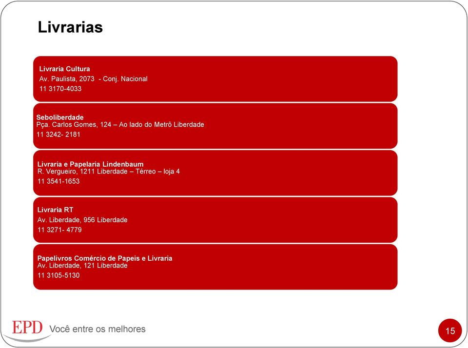 Carlos Gomes, 124 Ao lado do Metrô 11 3242-2181 Livraria e Papelaria Lindenbaum