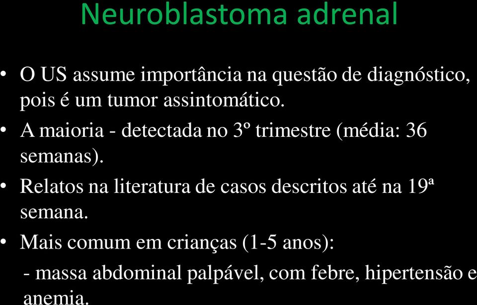 A maioria - detectada no 3º trimestre (média: 36 semanas).