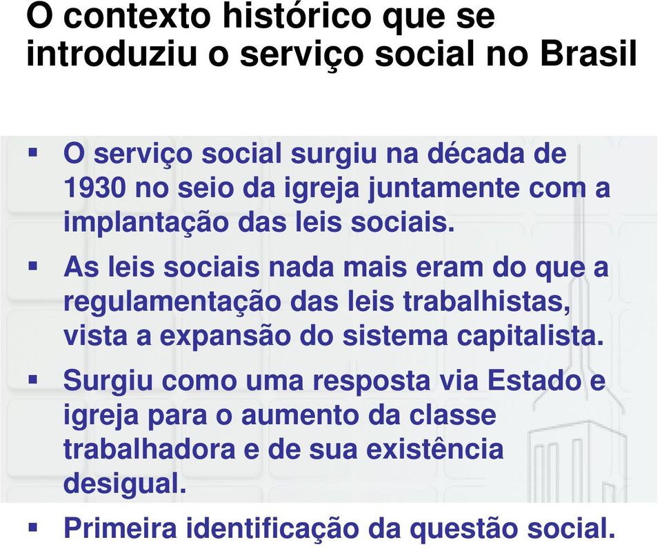 As leis sociais nada mais eram do que a regulamentação das leis trabalhistas, vista a expansão do sistema