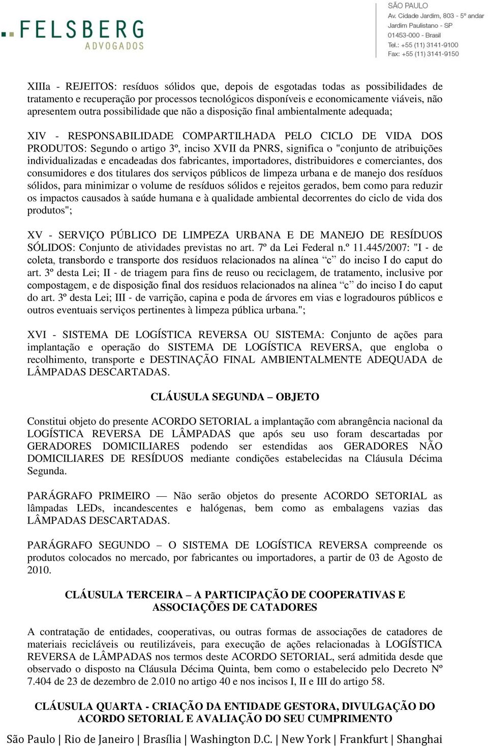 de atribuições individualizadas e encadeadas dos fabricantes, importadores, distribuidores e comerciantes, dos consumidores e dos titulares dos serviços públicos de limpeza urbana e de manejo dos