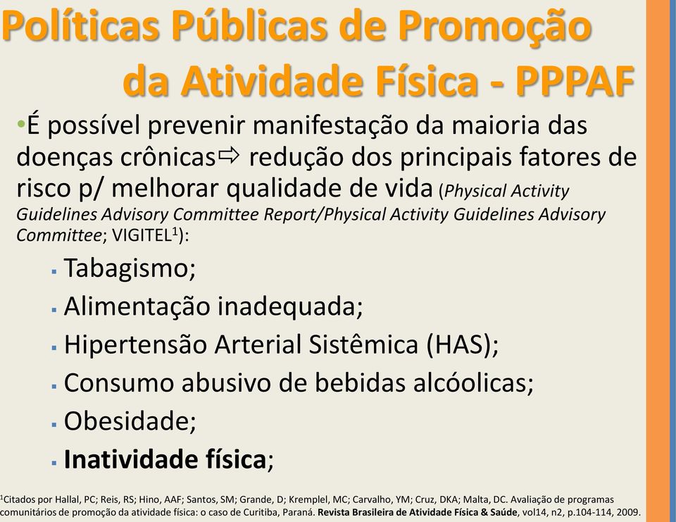 Sistêmica (HAS); Consumo abusivo de bebidas alcóolicas; Obesidade; Inatividade física; 1 Citados por Hallal, PC; Reis, RS; Hino, AAF; Santos, SM; Grande, D; Kremplel, MC; Carvalho, YM;