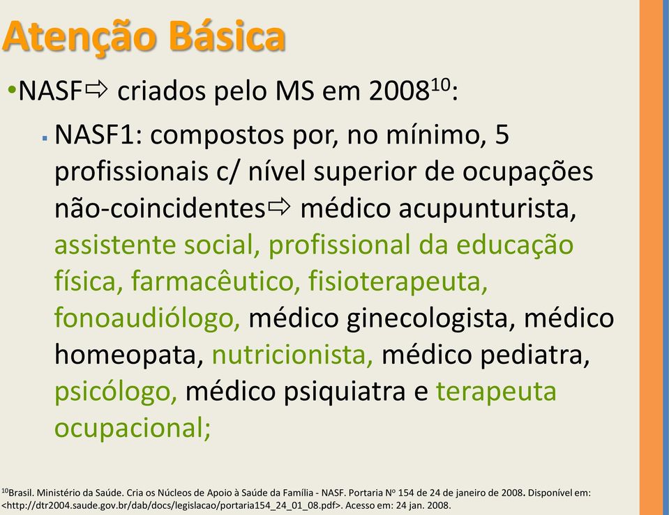 nutricionista, médico pediatra, psicólogo, médico psiquiatra e terapeuta ocupacional; 10 Brasil. Ministério da Saúde.