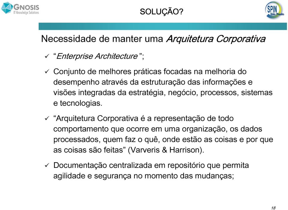 através da estruturação das informações e visões integradas da estratégia, negócio, processos, sistemas e tecnologias.