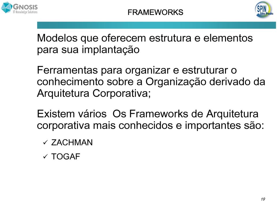 a Organização derivado da Arquitetura Corporativa; Existem vários Os