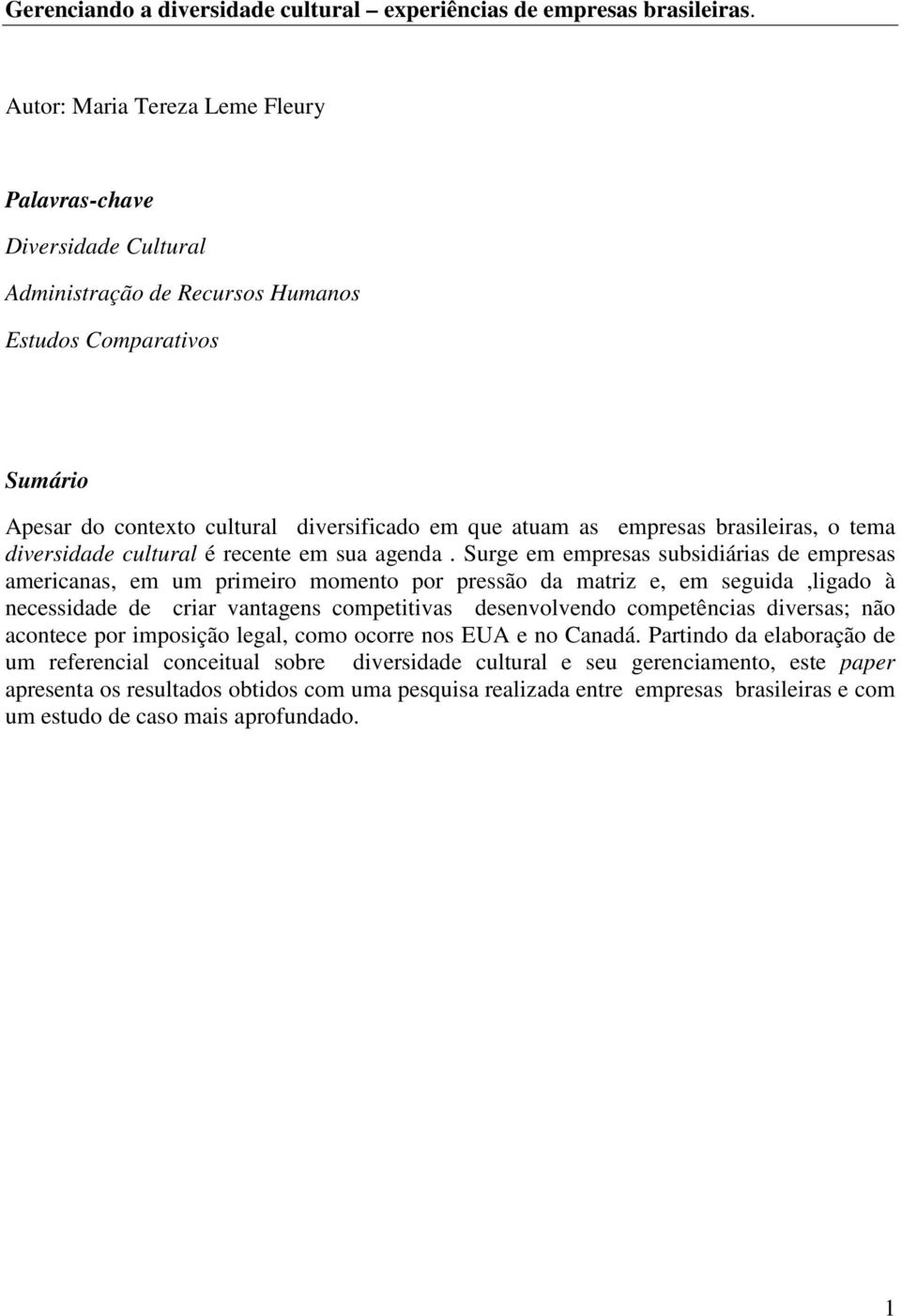 brasileiras, o tema diversidade cultural é recente em sua agenda.