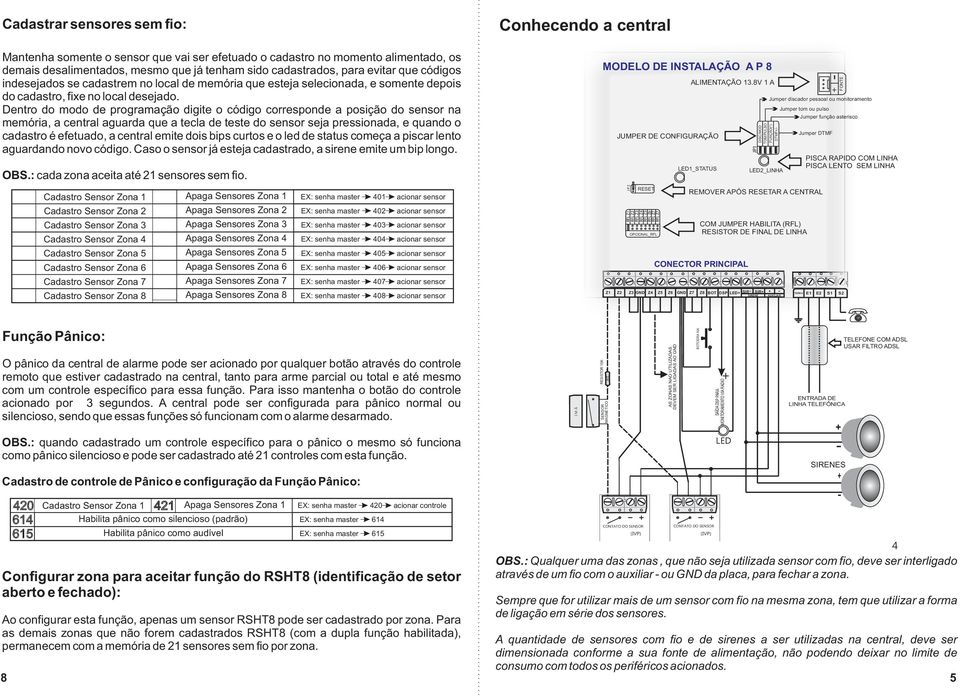 Dentro do modo de programação digite o código corresponde a posição do sensor na memória, a central aguarda que a tecla de teste do sensor seja pressionada, e quando o cadastro é efetuado, a central