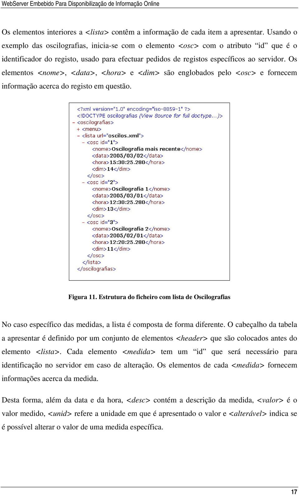 Os elementos <nome>, <data>, <hora> e <dim> são englobados pelo <osc> e fornecem informação acerca do registo em questão. Figura 11.