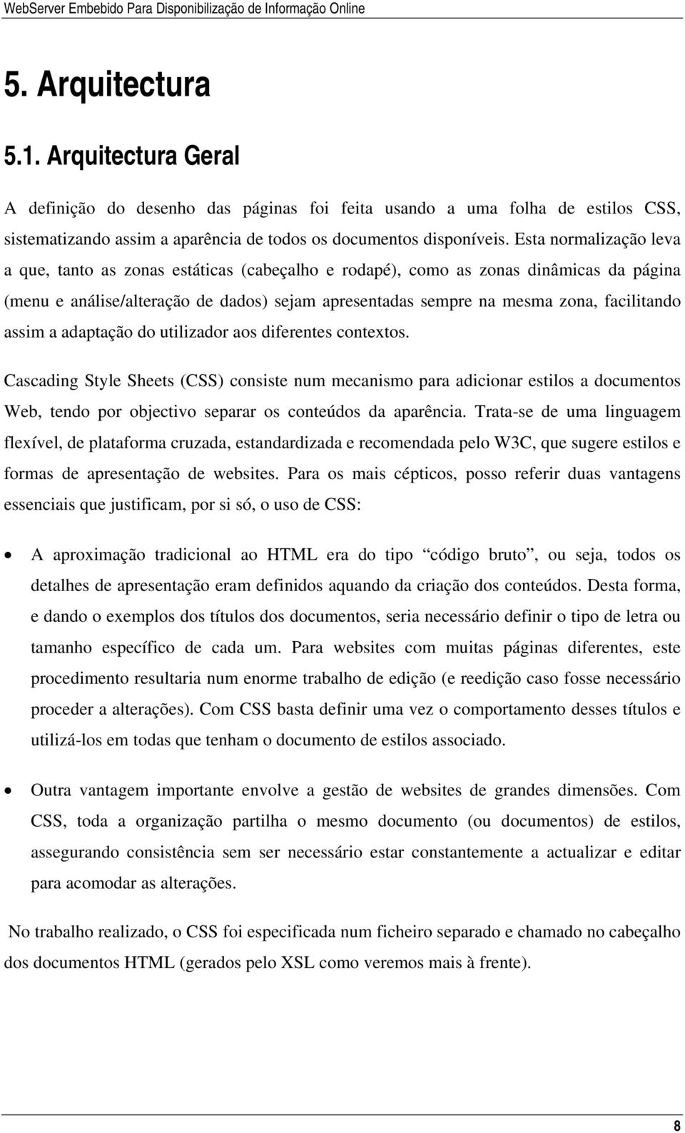 assim a adaptação do utilizador aos diferentes contextos.