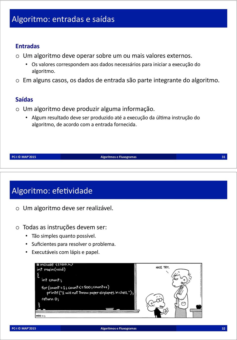 ) Saídas% o Um)algoritmo)deve)produzir)alguma)informação.) Algum)resultado)deve)ser)produzido)até)a)execução)da)úl?