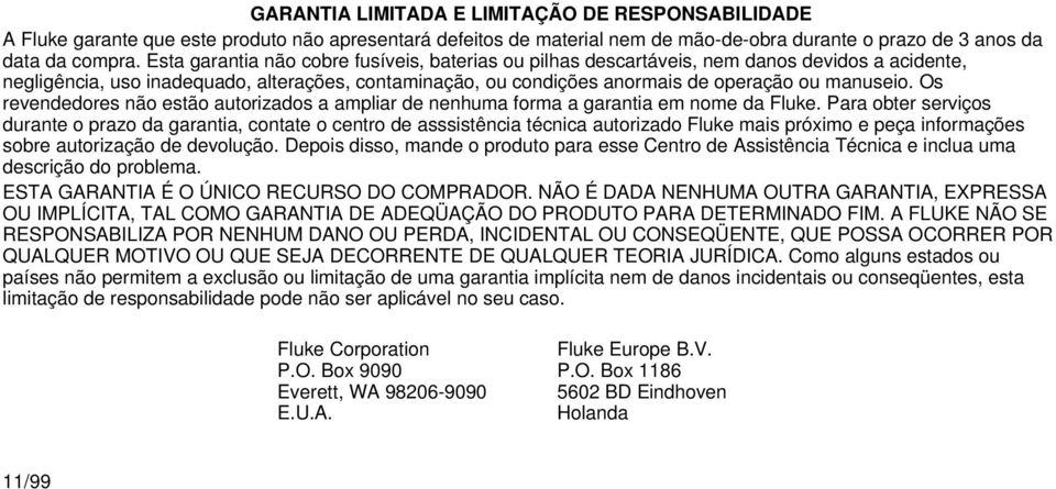 Os revendedores não estão autorizados a ampliar de nenhuma forma a garantia em nome da Fluke.