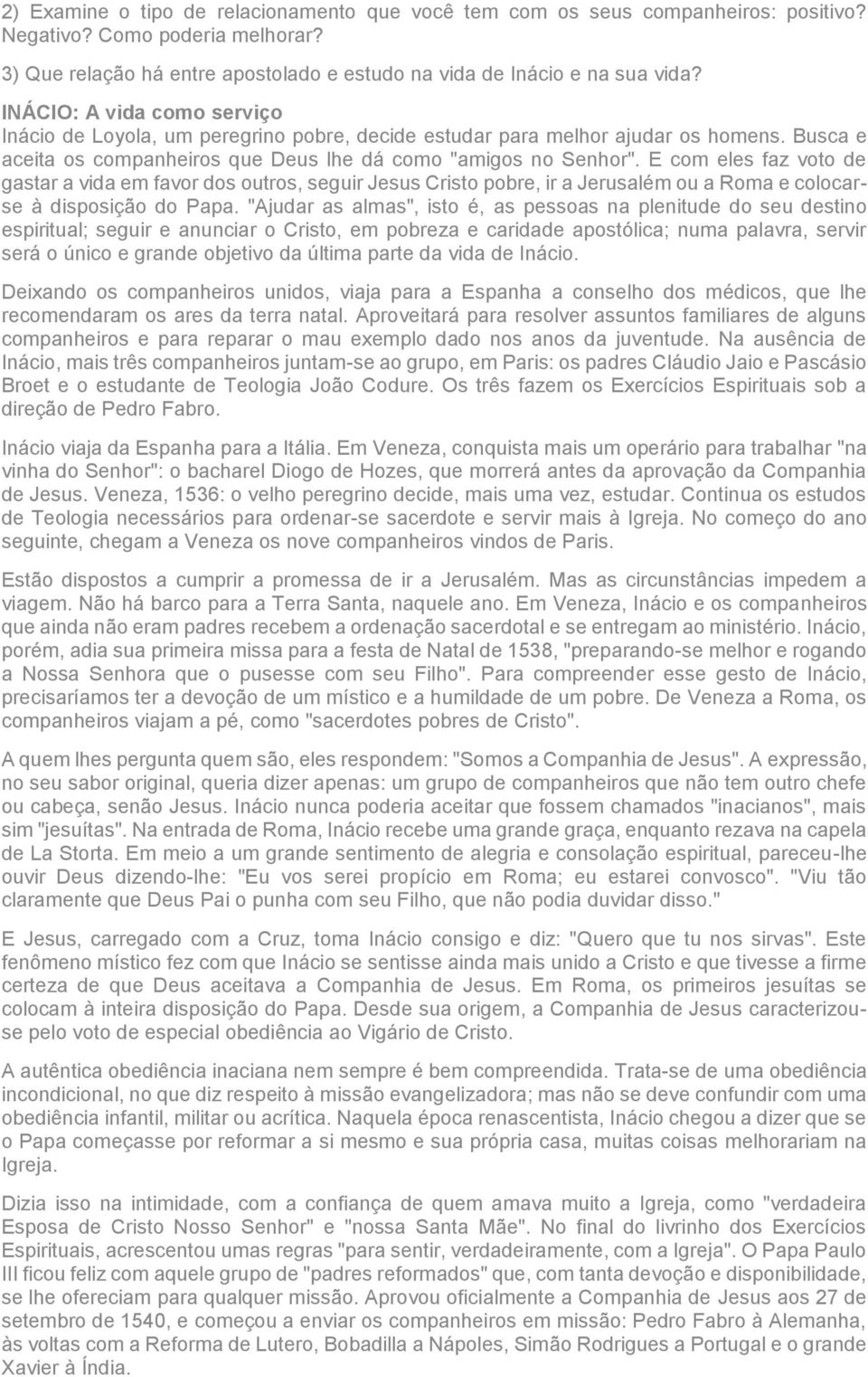 E com eles faz voto de gastar a vida em favor dos outros, seguir Jesus Cristo pobre, ir a Jerusalém ou a Roma e colocarse à disposição do Papa.