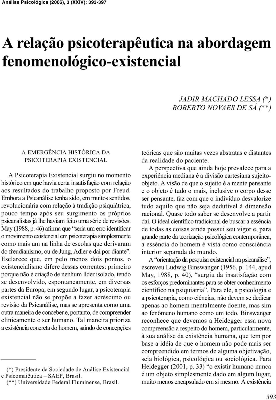 Embora a Psicanálise tenha sido, em muitos sentidos, revolucionária com relação à tradição psiquiátrica, pouco tempo após seu surgimento os próprios psicanalistas já lhe haviam feito uma série de