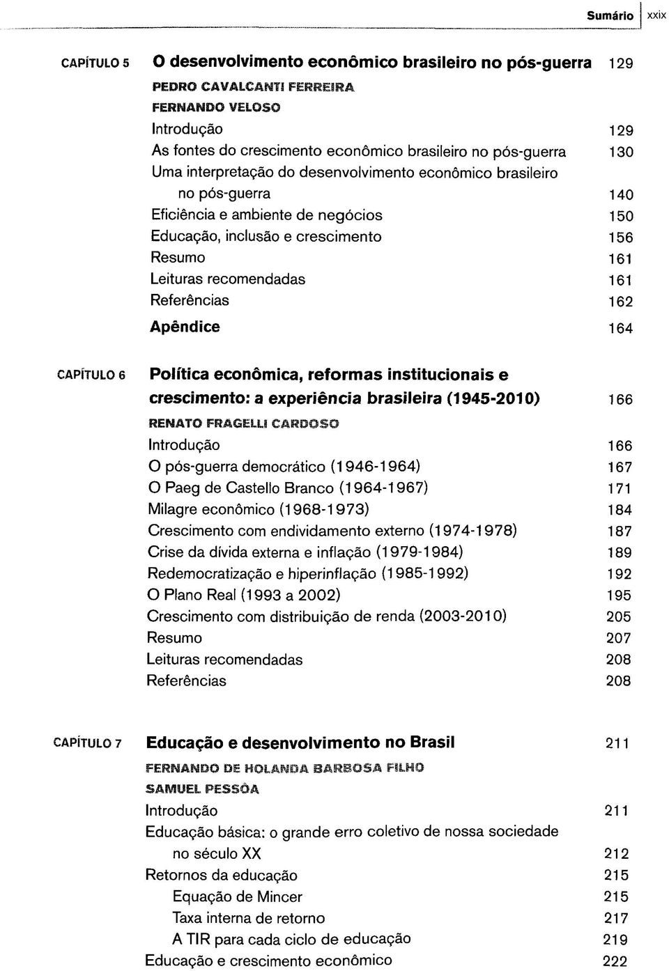 Referencias 162 Apendice 164 CAPITULO 6 Polftica econömica, reformas institucionais e crescimento: a experiencia brasileira (1945-2010) 166 RENATO FRAGELU CARDOSO Introdupäo 166 O pös-guerra