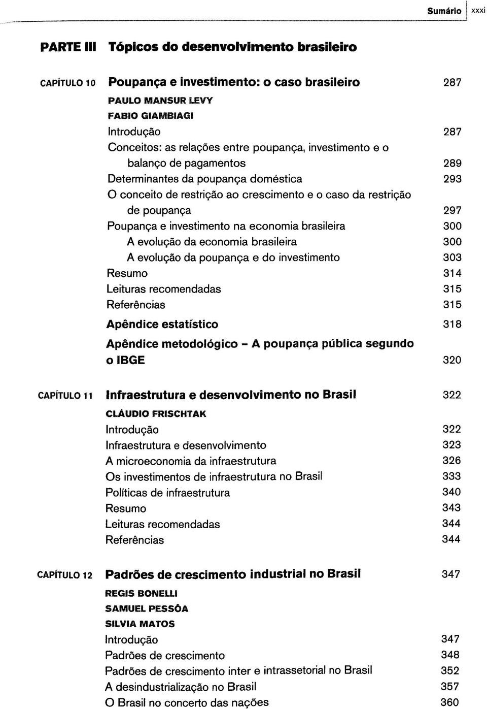 economia brasileira 300 A evolugäo da economia brasileira 300 A evolugäo da poupanga e do investimento 303 Resumo 314 Leituras recomendadas 315 Referöncias 315 Apendice estatfstico 318 Apendice