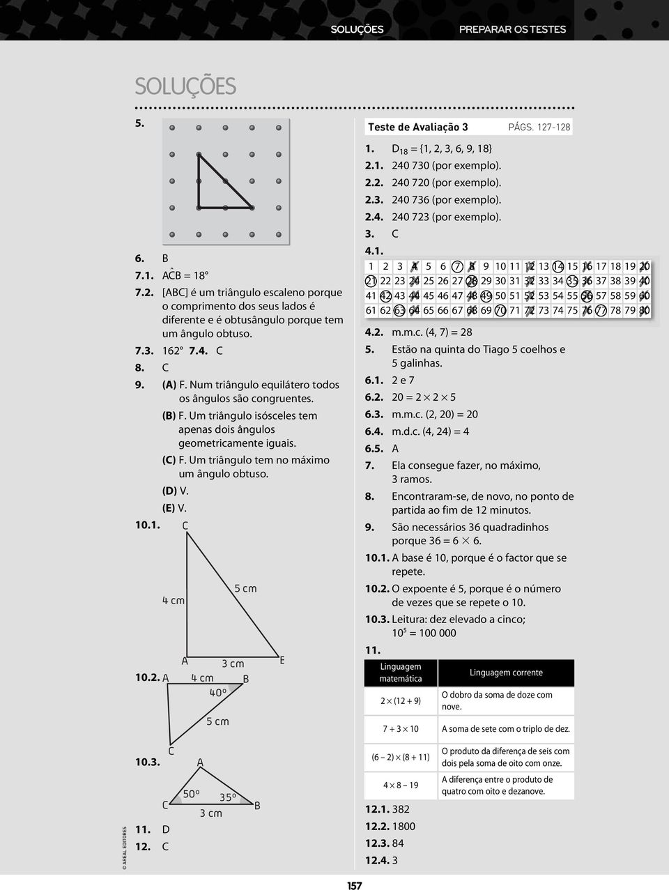 (E) V. 0.. C 0.. cm cm cm 0º cm cm Teste de valiação PÁGS. -8. D 8 = {,,, 6,, 8}.. 0 0 (por exemplo)... 0 0 (por exemplo)... 0 6 (por exemplo)... 0 (por exemplo).. C.. 6 8 0 6 8 0 6 8 0 6 8 0 6 8 0 6 8 60 6 6 6 6 6 66 6 68 6 0 6 8 80.