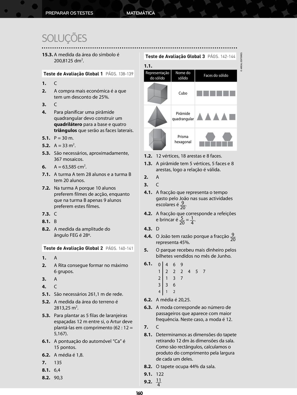 .. = m... São necessários, aproximadamente, 6 mosaicos. 6. = 6,8 cm... turma tem 8 alunos e a turma tem 0 alunos.