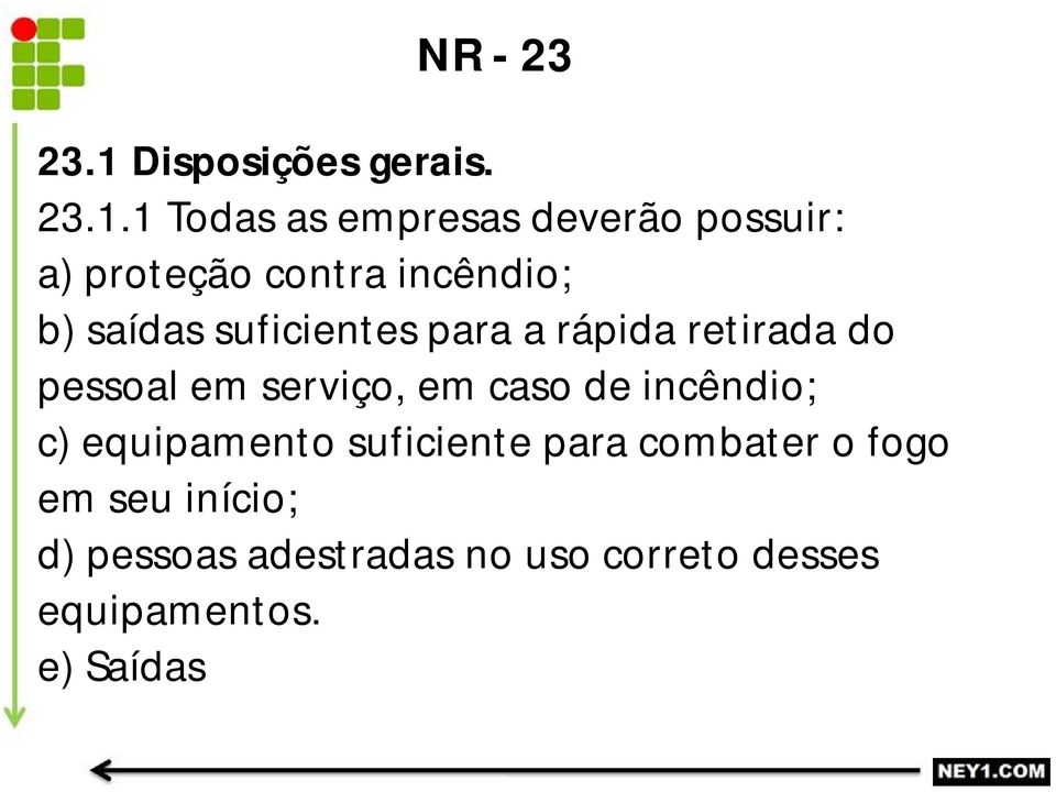 1 Todas as empresas deverão possuir: a) proteção contra incêndio; b) saídas