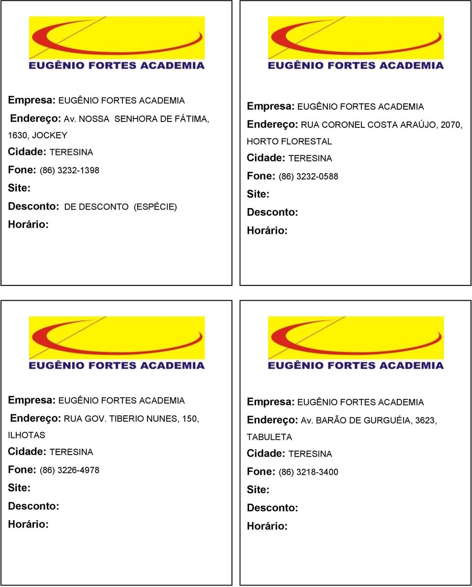 ACADEMIA Endereço: RUA CORONEL COSTA ARAÚJO, 2070, HORTO FLORESTAL 3232-0588 Empresa: EUGÊNIO