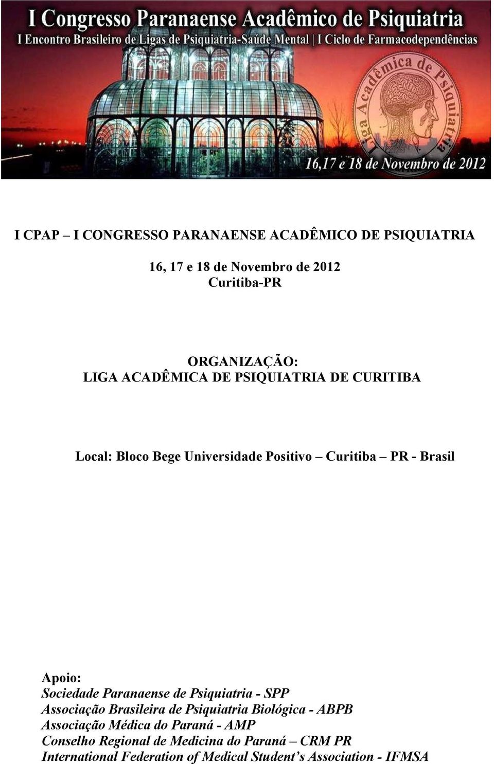 Sociedade Paranaense de Psiquiatria - SPP Associação Brasileira de Psiquiatria Biológica - ABPB Associação Médica