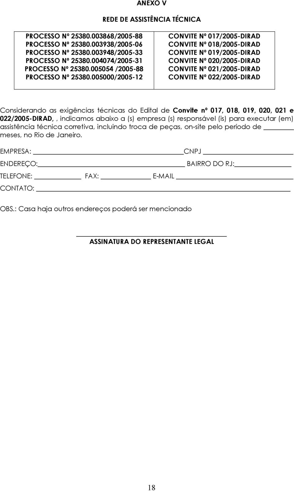 005000/2005-12 CONVITE Nº 017/2005-DIRAD CONVITE Nº 018/2005-DIRAD CONVITE Nº 019/2005-DIRAD CONVITE Nº 020/2005-DIRAD CONVITE Nº 021/2005-DIRAD CONVITE Nº 022/2005-DIRAD Considerando as exigências