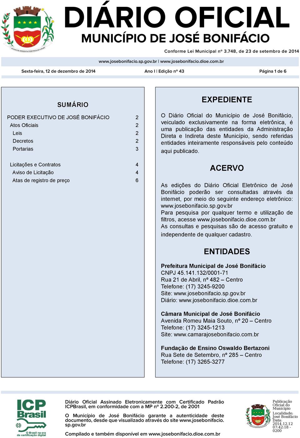 Direta e Indireta deste Município, sendo referidas entidades inteiramente responsáveis pelo conteúdo aqui publicado.