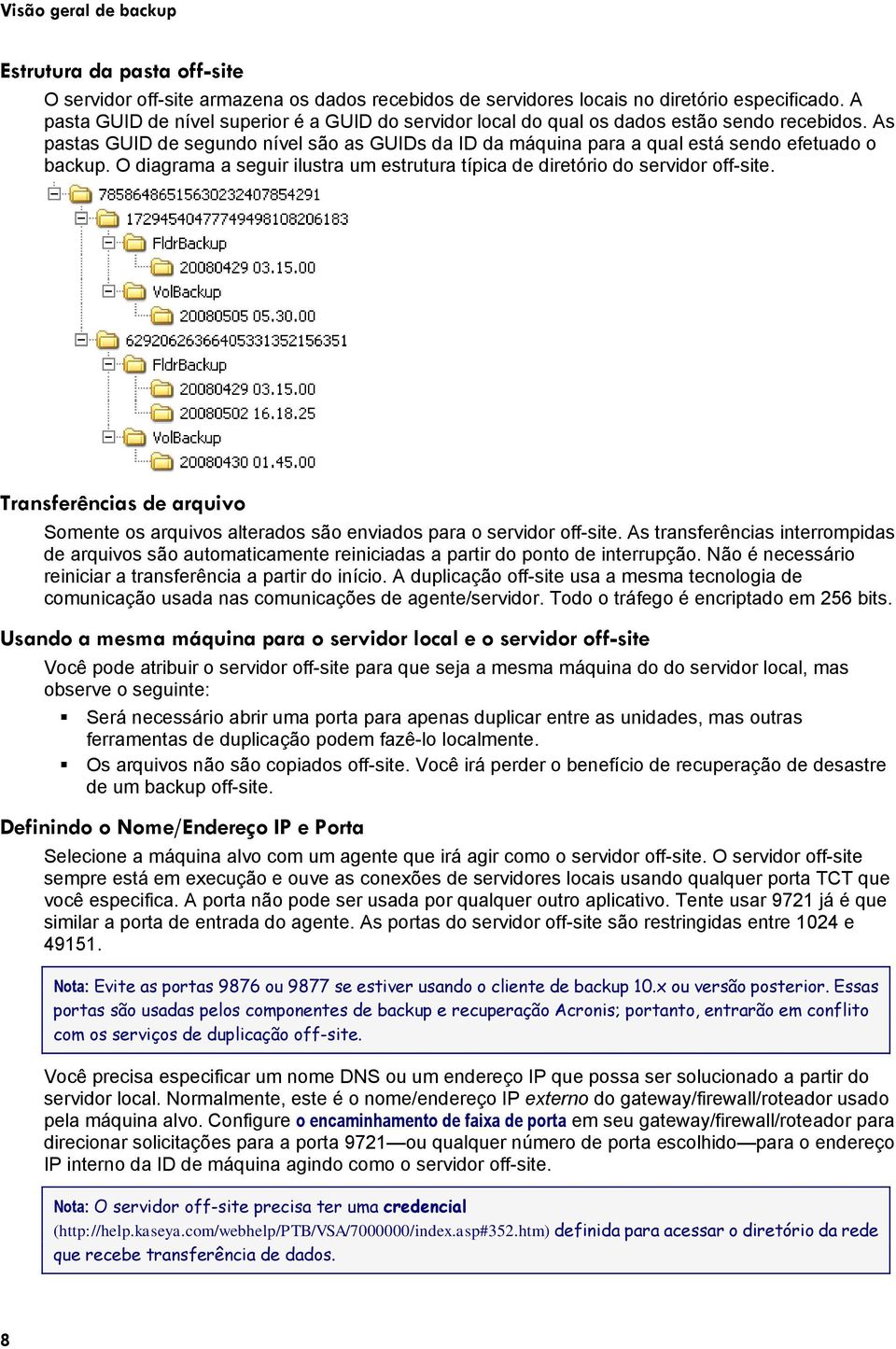 As pastas GUID de segundo nível são as GUIDs da ID da máquina para a qual está sendo efetuado o backup. O diagrama a seguir ilustra um estrutura típica de diretório do servidor off-site.