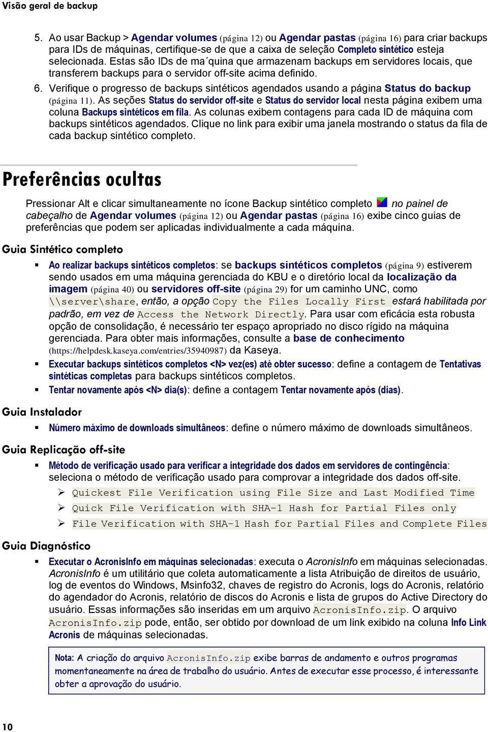 Estas são IDs de ma quina que armazenam backups em servidores locais, que transferem backups para o servidor off-site acima definido. 6.